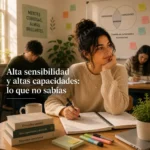 Alta sensibilidad y altas capacidades: cómo se relacionan y cómo influyen en tu bienestar