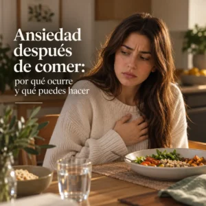 Ansiedad después de comer: por qué ocurre y qué puedes hacer